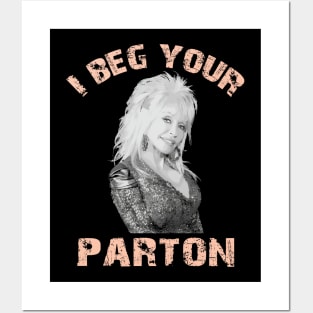 I beg your parton - Dolly Parton Posters and Art
